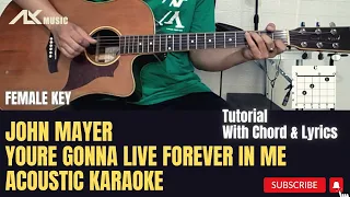 [ FEMALE KEY ] John Mayer - You're Gonna Live Forever in Me [ Acoustic Karaoke with Chord & Lyric ]