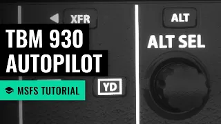 MSFS: Daher TBM 930 Autopilot Basics - Microsoft Flight Simulator