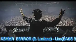 KSHMR  B3RROR ft  Luciana   Lies(BASS BOSTED)