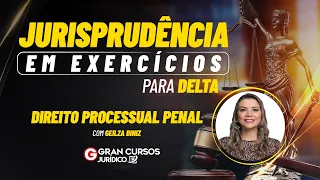 Jurisprudência em exercícios para DELTA – Direito Processual Penal com Geilza Diniz