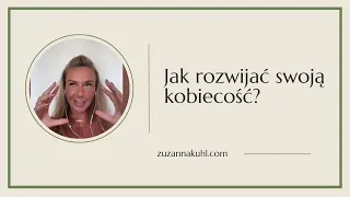 Jak rozwijać swoją kobiecość?