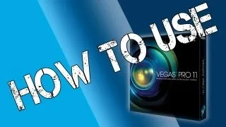 How to Use - Sony Vegas Pro 11