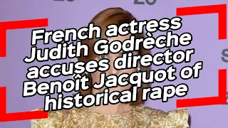 French actress Judith Godrèche accuses director Benoît Jacquot of historical rape