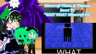 Minecraft Titans & Titaness React To "WAIT WHAT Minecraft #5" by Not Safe