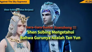 Episode 247 Against The Sky Supreme Sub Indo | Shen Subing Menyadari Bahwa Tan Yun Adalah Gurunya!!!