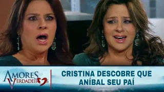 Amores Verdadeiros - Cristina descobre que Aníbal é seu pai