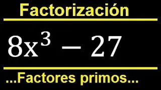 Factorizar 8x^3-27 indicar factores primos cuadraticos y lineales, factorizacion