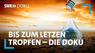 Bis zum letzten Tropfen | Was passiert, wenn unser Wasser verschwindet? | SWR Doku