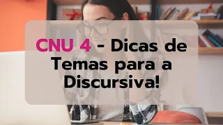 CNU 4 - Dicas de Temas para a Discursiva