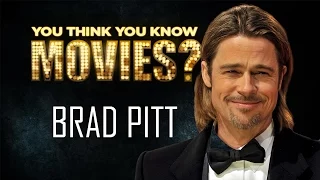 Brad Pitt - You Think You Know Movies?