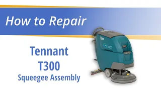 How to Replace The Squeegee Assembly on the Tennant T300