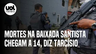 Guarujá e Santos: mortes em operação na Baixada Santista chegam a 14, afirma Tarcísio de Freitas