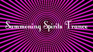 Summoning Spirits Trance