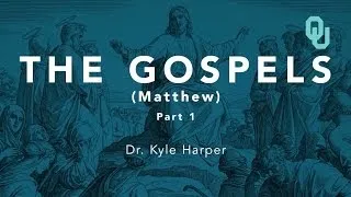 The Gospel of Matthew (Part 1), The Origins of Christianity, Dr. Kyle Harper