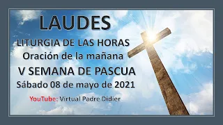 Laudes de hoy Sábado 8 de mayo de 2021. Quinta Semana de Pascua. Padre Didier.