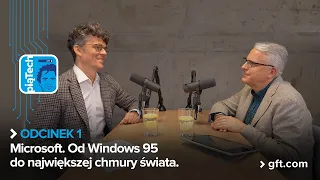 Od Windows 95 do największej chmury świata - Paweł Jakubik w GFT piąTech