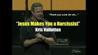 "Jesus Makes You A Narcissist" -Kris Vallotton