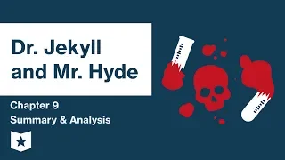 Dr. Jekyll and Mr. Hyde  | Chapter 9 Summary & Analysis | Robert Louis Stevenson