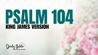 PSALM 104 Read Aloud | Calming Scripture Reading | KJV Audio Bible [ASMR - No music]