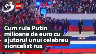 Cum rula Putin milioane de euro cu ajutorul unui celebreu vioncelist rus