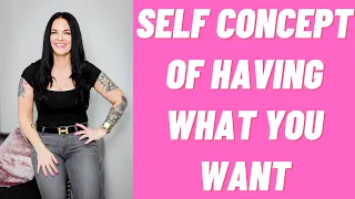 Self Concept Of Having What You Want | Kim Velez