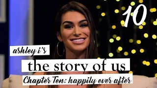 Ashley I's The Story of Us | Chapter Ten | Happily Ever After