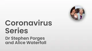 Coronavirus Series | Interview with Dr Stephen Porges and Alice Waterfall