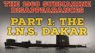 The 1968 Submarine disappearances | Part 1: The INS Dakar
