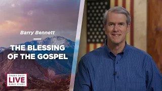 The Blessing of the Gospel - Barry Bennett - CDLBS for July 14, 2022
