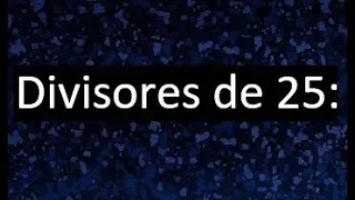 divisores de 25 , cuales son los divisores de 25