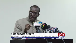 2023 BUDGET DEBATE: Do not push through your policies, dialogue with opposition – Speaker