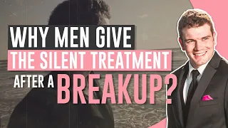 Why Men Give The Silent Treatment After A Breakup