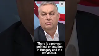 Hungarian PM Orban calling for a ceasefire in Ukraine, despite heavy western pressure