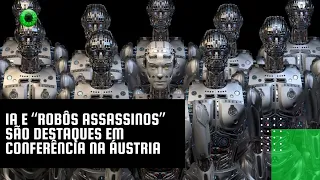 IA e “robôs assassinos” são destaques em conferência na Áustria