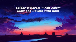 Tajdar-e-Haram - Slow and Reverb + Rain ~ Atif Aslam | LOFI Vibes