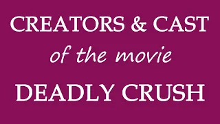 Who is responsible for making the film Deadly Crush (2018)?
