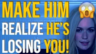 How to Make Him Realize He's Losing You 😱 Relationship Advice