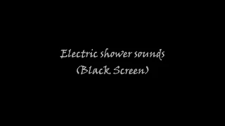 Electric Shower Sounds (Black Screen)