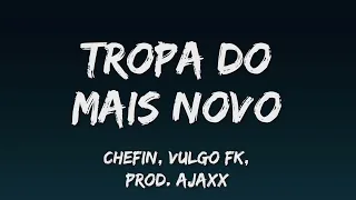 Chefin - Tropa do Mais Novo (Letra) ft. Vulgo FK