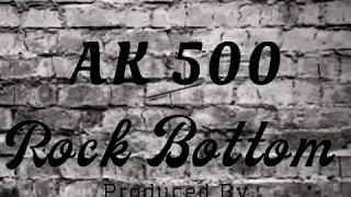 AK 500 -  Rock Bottom  Prod by: Supa Cool