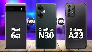 OnePlus Nord N30 VS Samsung Galaxy A23 5G VS Google Pixel 6a