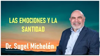 Dr. Sugel Michelén - Las Emociones Y La Santidad