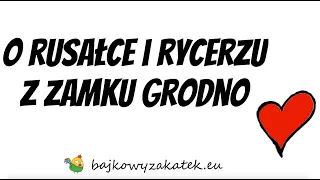 O rusałce i rycerzu z zamku Grodno