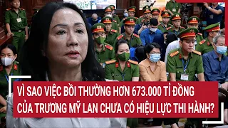 Điểm nóng: Vì sao việc bồi thường hơn 673.000 tỉ của Trương Mỹ Lan chưa có hiệu lực thi hành?