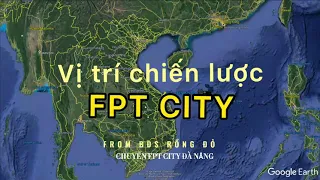 RODOLAND - GIỚI THIỆU VỊ TRÍ ĐẮC ĐỊA KHU ĐÔ THỊ FPT CITY ĐÀ NẴNG