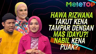 Hawa Rizwana Takut Kena Tampar Dengan Mas Idayu?! Nabil kena Pijak? | MeleTOP | Nabil & Hawa