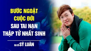 Ca sĩ Sỹ Luân tiết lộ bước ngoặt cuộc đời sau tai nạn thập tử nhất sinh | Bước Ngoặt Cuộc Đời