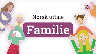 Norsk uttale - Familie | Norwegian pronunciation - Family