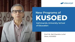 New Programs of Kathmandu University School of Education - Bal Chandra Luitel, Dean of KUSOED