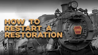 How To Restart a Restoration | Pennsylvania Railroad No. 1361 Steam Locomotive